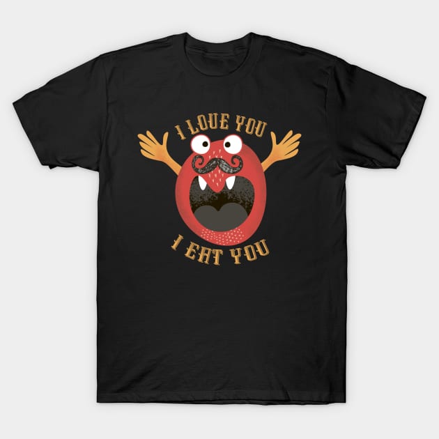 I Love You, I Eat You T-Shirt by Ligret